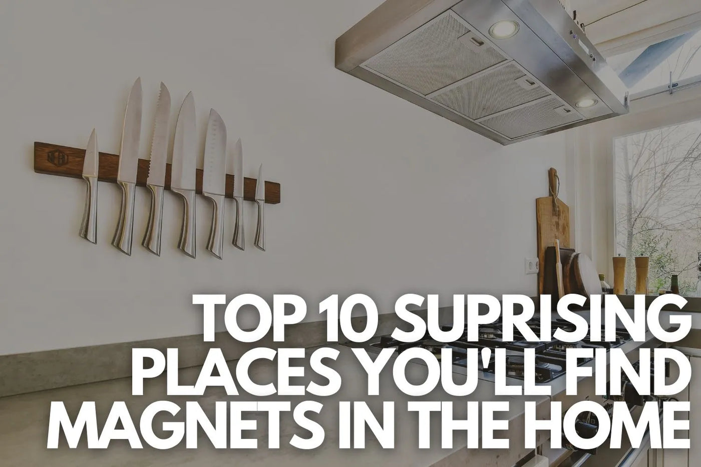 Top 10 Surprising Places You'll Find Magnets in the Home